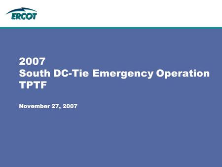 2007 South DC-Tie Emergency Operation TPTF November 27, 2007.