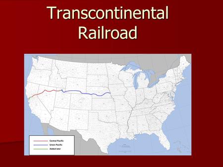 Transcontinental Railroad. Railroad across the continent Railroad across the continent Connected Sacramento and Omaha Connected Sacramento and Omaha.