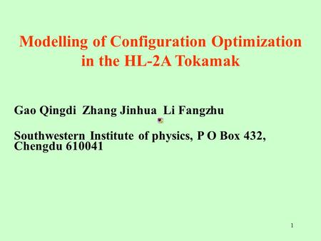 1 Modelling of Configuration Optimization in the HL-2A Tokamak Gao Qingdi Zhang Jinhua Li Fangzhu Southwestern Institute of physics, P O Box 432, Chengdu.