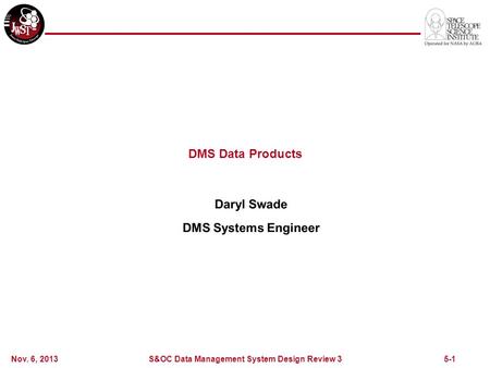 5-1 DMS Data Products Nov. 6, 2013 S&OC Data Management System Design Review 3.