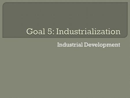Industrial Development.  By 1880, U.S. is world’s leading producer of goods Reasons why?  Unlimited labor force  Abundant coal supply  Iron mining.
