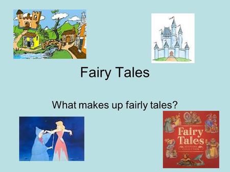 Fairy Tales What makes up fairly tales?. The Rule of Three Generally 3 characters –Goldilocks and the 3 Bears –The 3 Little Pigs –The 3 Billy Goats Gruff.