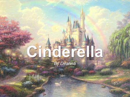 Cinderella By Deanna Deanna Ferrante Period 7.