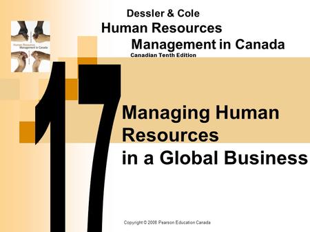 Copyright © 2008 Pearson Education Canada Managing Human Resources in a Global Business Dessler & Cole Human Resources Management in Canada Canadian Tenth.