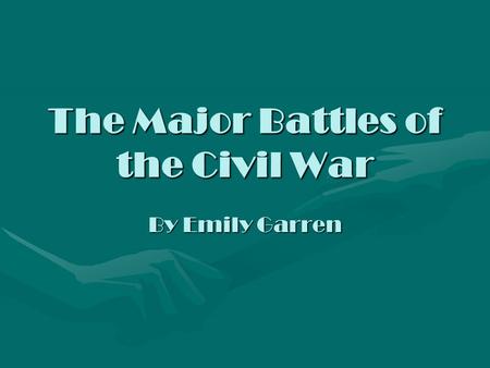 The Major Battles of the Civil War By Emily Garren.