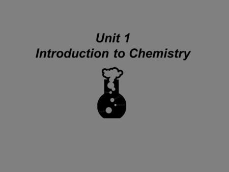 Unit 1 Introduction to Chemistry. Safety Basic Safety Rules Use common sense. No horseplay. No unauthorized experiments. Handle chemicals/glassware with.