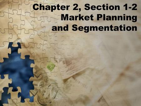 Chapter 2, Section 1-2 Market Planning and Segmentation.