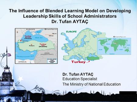 The Influence of Blended Learning Model on Developing Leadership Skills of School Administrators Dr. Tufan AYTAÇ Dr. Tufan AYTAÇ Education Specialist The.