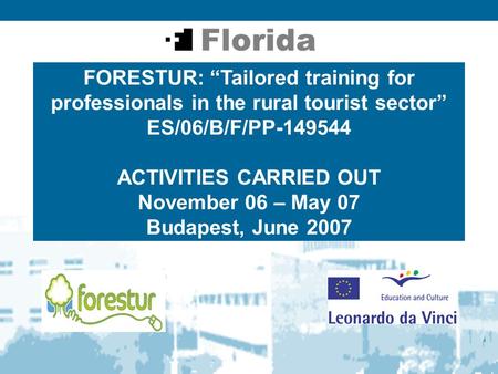 FORESTUR: “Tailored training for professionals in the rural tourist sector” ES/06/B/F/PP-149544 ACTIVITIES CARRIED OUT November 06 – May 07 Budapest, June.