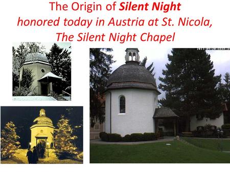 The Origin of Silent Night honored today in Austria at St. Nicola, The Silent Night Chapel.