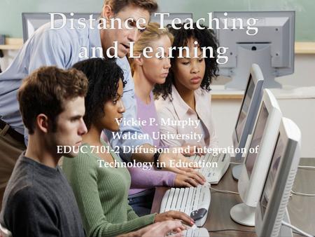 Vickie P. Murphy Walden University EDUC 7101-2 Diffusion and Integration of Technology in Education.