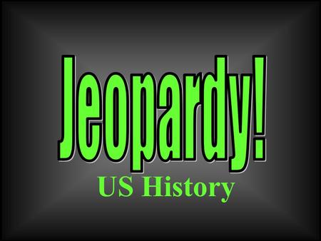 US History 100 200 400 300 400 George Washington The Whiskey Rebellion Thomas Jefferson Hamilton & Federalists 300 200 400 200 100 500 100.