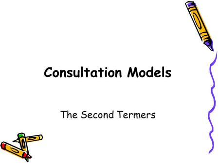 Consultation Models The Second Termers Why the consultation? Pivotal to everything we do as GPs Gives insight into doctor-patient relationship Likely.