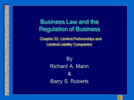 Business Law and the Regulation of Business Chapter 33: Limited Partnerships and Limited Liability Companies By Richard A. Mann & Barry S. Roberts.