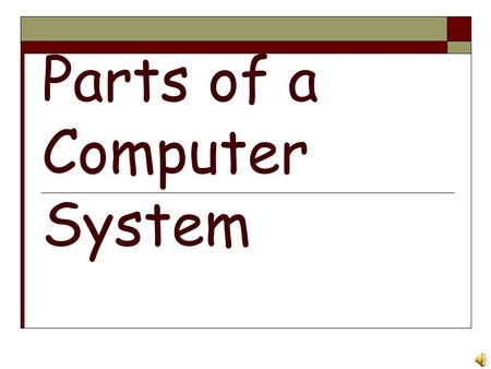 Parts of a Computer System