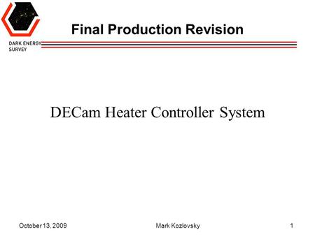 October 13, 2009 Mark Kozlovsky1 Final Production Revision DECam Heater Controller System.