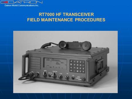 Datron World Communications Inc. RT7000 HF TRANSCEIVER FIELD MAINTENANCE PROCEDURES.