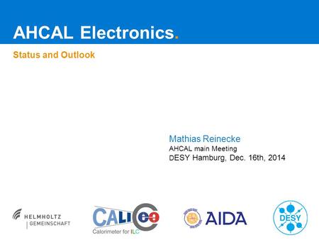 AHCAL Electronics. Status and Outlook Mathias Reinecke AHCAL main Meeting D ESY Hamburg, Dec. 16th, 2014.