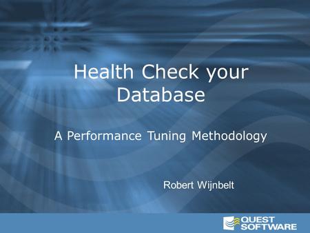 1 Robert Wijnbelt Health Check your Database A Performance Tuning Methodology.