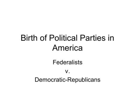 Birth of Political Parties in America