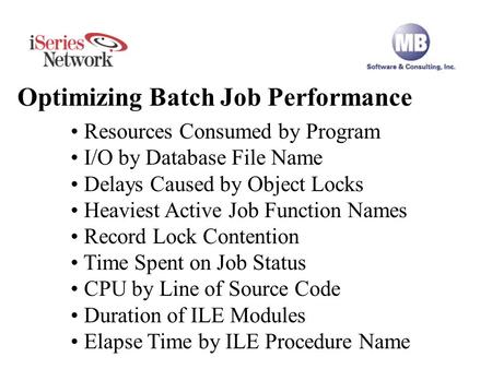 Optimizing Batch Job Performance Resources Consumed by Program I/O by Database File Name Delays Caused by Object Locks Heaviest Active Job Function Names.