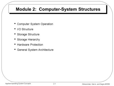 Silberschatz, Galvin, and Gagne  1999 2.1 Applied Operating System Concepts Module 2: Computer-System Structures Computer System Operation I/O Structure.