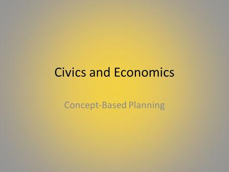 Civics and Economics Concept-Based Planning. Course Pacing UnitTitleContentConceptual Lens 1 Foundations and Development of American Government Principles.