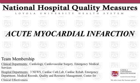 ACUTE MYOCARDIAL INFARCTION Team Membership Clinical Departments: Cardiology, Cardiovascular Surgery, Emergency Medical Services Hospital Departments:
