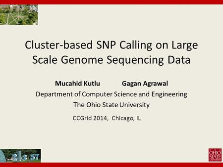 Cluster-based SNP Calling on Large Scale Genome Sequencing Data Mucahid KutluGagan Agrawal Department of Computer Science and Engineering The Ohio State.
