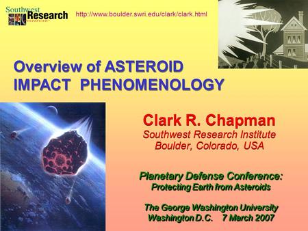 Clark R. Chapman Southwest Research Institute Boulder, Colorado, USA Clark R. Chapman Southwest Research Institute Boulder, Colorado, USA Planetary Defense.