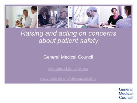 Raising and acting on concerns about patient safety General Medical Council