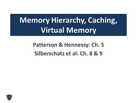 Patterson & Hennessy: Ch. 5 Silberschatz et al: Ch. 8 & 9 Memory Hierarchy, Caching, Virtual Memory.