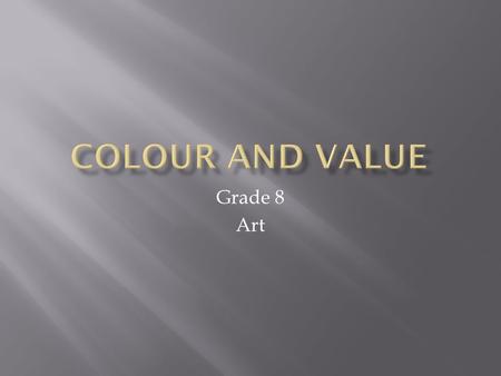 Colour and Value Grade 8 Art.
