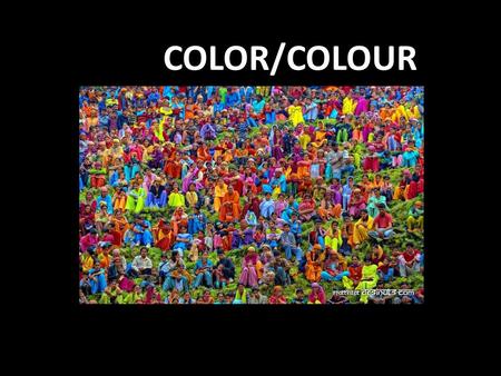 COLOR/COLOUR. What is colour? It is one of the basic elements of visual languages (together with dots, lines, shapes, texture and light) DEFINITION: Colour.