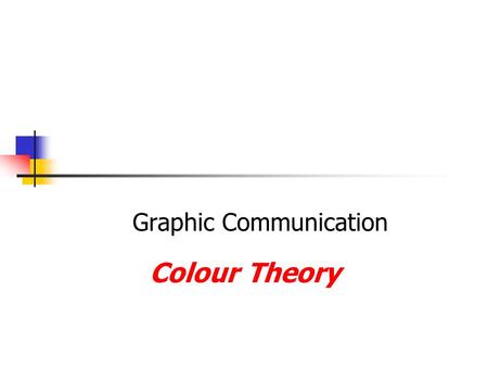 Graphic Communication Colour Theory. Primary Colours  Red  Yellow  Blue.