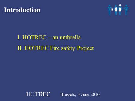 Brussels, 4 June 2010 Introduction I. HOTREC – an umbrella II. HOTREC Fire safety Project.