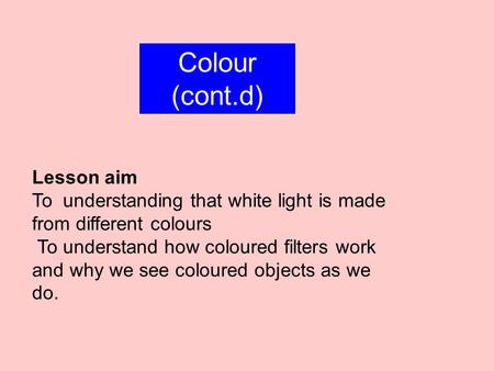 Colour (cont.d) Lesson aim