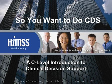 So You Want to Do CDS A C-Level Introduction to Clinical Decision Support.