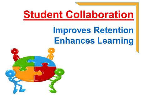 Student Collaboration Improves Retention Enhances Learning.