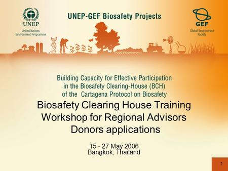1 Biosafety Clearing House Training Workshop for Regional Advisors Donors applications 15 - 27 May 2006 Bangkok, Thailand.