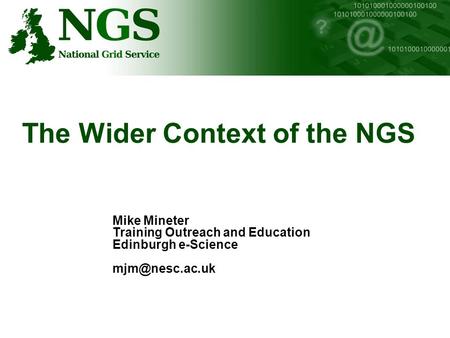 The Wider Context of the NGS Mike Mineter Training Outreach and Education Edinburgh e-Science