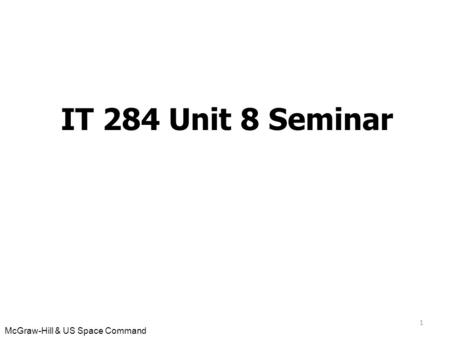 McGraw-Hill & US Space Command 1 IT 284 Unit 8 Seminar.