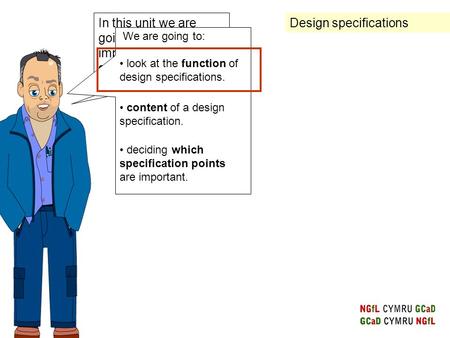 In this unit we are going to look at importance of design specification. We are going to: look at the function of design specifications. deciding which.