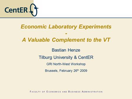 F A C U L T Y O F E C O N O M I C S A N D B U S I N E S S A D M I N I S T R A T I O N Economic Laboratory Experiments - A Valuable Complement to the VT.