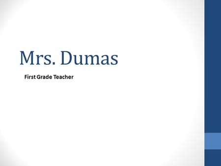 Mrs. Dumas First Grade Teacher. Welcome Mrs. Dumas (Doo-moss), says, “Please sign in!” Find a Seat at your child’s desk Tonight we will: View a video.