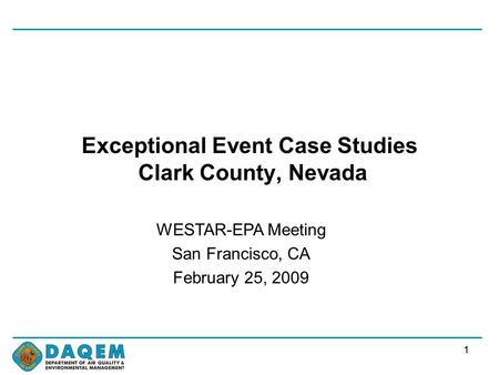 11 Exceptional Event Case Studies Clark County, Nevada WESTAR-EPA Meeting San Francisco, CA February 25, 2009.