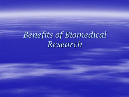 Benefits of Biomedical Research. What contributions has biomedical research had to human health?  Treatment for heart disease: ~ The heart- lung machine.