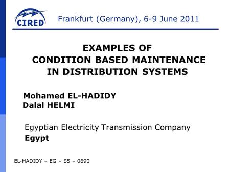 Frankfurt (Germany), 6-9 June 2011 EL-HADIDY – EG – S5 – 0690 Mohamed EL-HADIDY Dalal HELMI Egyptian Electricity Transmission Company Egypt EXAMPLES OF.