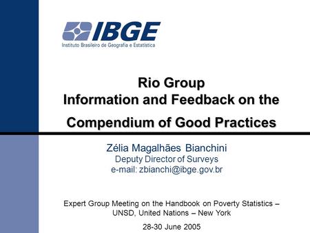 Rio Group Information and Feedback on the Compendium of Good Practices Zélia Magalhães Bianchini Deputy Director of Surveys