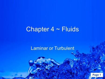 Powerpoint Templates Page 1 Chapter 4 ~ Fluids Laminar or Turbulent.